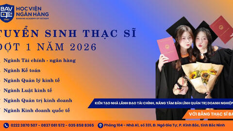 Học viện Ngân hàng - Phân viện Bắc Ninh thông báo nhận hồ sơ tuyển sinh trình độ Thạc sĩ Học viện Ngân hàng đợt 1 năm 2026